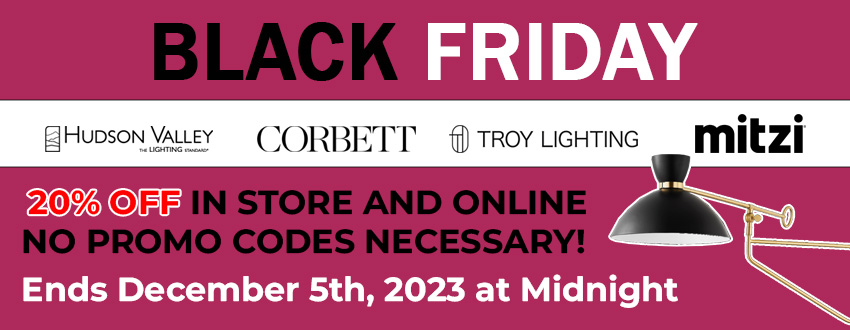 Black Friday Sale, 20% off on Hudson Valley, Corbett, Troy Lighting, and Mitzi. Sale ends December 5th, 2023 at Midnight