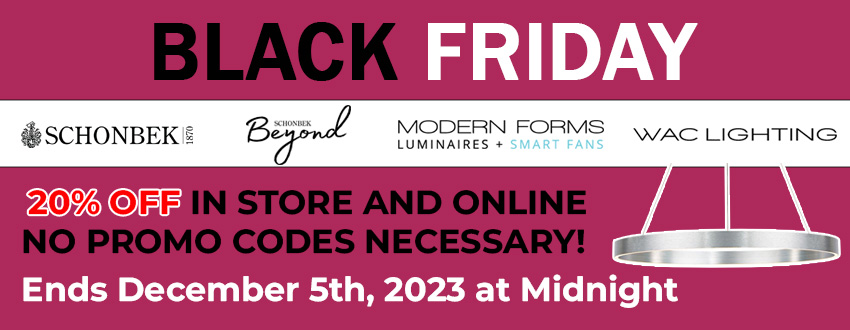 Black Friday Sale, 20% off on Schonbek, Schonbek Beyond, Modern Forms, and WAC. Sale ends December 5th, 2023 at Midnight