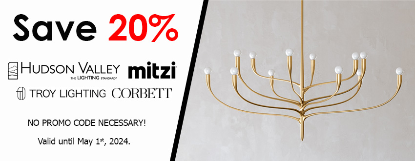 Save 20% on Hudson Valley, Mitzi, Troy, and Corbett Lighiting until May 1st, 2024. No promo code required.