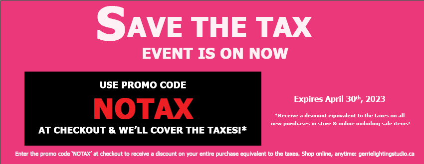 Use the promo code, NOTAX to save on taxes on your lighting purchase. Offer is valid until April 30th at midnight